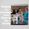 Helping to Introduce Your Baby to the Bottle